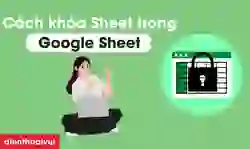 Cách khóa Sheet trong Google Sheet