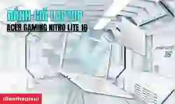 Đánh giá Acer Gaming Nitro Lite 16: Chiến game đỉnh, màn hình sắc nét