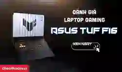 Đánh giá ASUS TUF Gaming F16: Thiết kế gaming, trải nghiệm mượt mà
