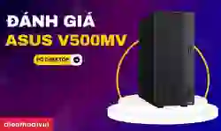Đánh giá Asus V500MV: Dung lượng lớn, thiết kế nhỏ gọn