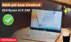 Đánh giá Asus Vivobook s14 Ryzen AI 5 330