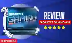 Đánh giá Gigabyte Gaming A16: Hiệu năng, chip, thiết kế