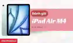 Tổng hợp đánh giá iPad Air M4 chi tiết
