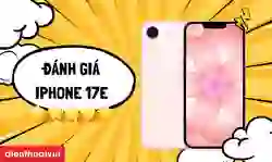 Đánh giá iPhone 17e có gì mới: Chip A19, pin trâu 26 giờ