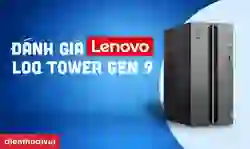 Đánh giá Lenovo LOQ Tower Gen 9