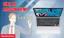 Đánh giá Macbook Air M1 hiệu năng, chip, dung lượng, thiết kế