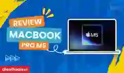 Đánh giá MacBook Pro M5: Hiệu năng, chip, dung lượng