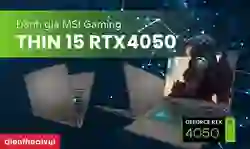 Đánh giá MSI Gaming Thin 15 RTX4050
