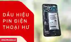 3 dấu hiệu pin điện thoại hư cần xử lý nhanh chóng