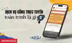 Dịch vụ công trực tuyến toàn trình là gì