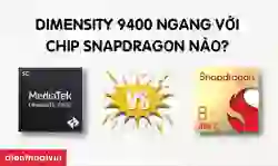 Dimensity 9400 ngang với chip Snapdragon nào?