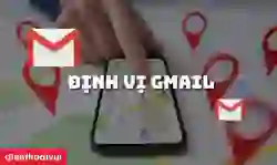 Hướng dẫn cách định vị Gmail đơn giản nhất