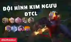 Cách chơi đội hình Kim Ngưu ĐTCL