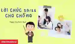 Lời chúc 20/11 cho chồng làm giáo viên hay, ý nghĩa