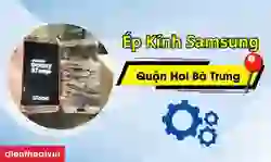 Ép kính Samsung quận Hai Bà Trưng lấy ngay