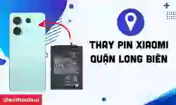 Thay pin Xiaomi quận Long Biên giá tốt
