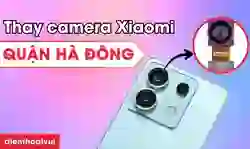 Thay camera Xiaomi quận Hà Đông