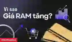 Tại sao giá RAM tăng?