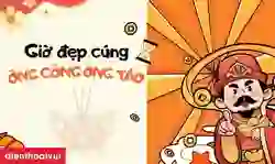 Giờ đẹp cúng ông Công ông Táo 2026 23 tháng Chạp