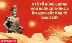 Giỗ tổ Hùng Vương vào ngày 10 tháng 3 âm lịch bắt đầu từ bao giờ?