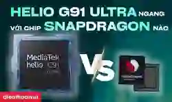 Helio G91 Ultra ngang với chip Snapdragon nào