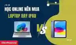 Học online nên mua Laptop hay iPad