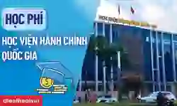 Học phí Học viện Hành chính Quốc gia 2026: Cập nhật đầy đủ
