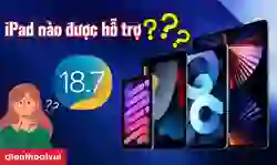 iOS 18.7 hỗ trợ iPad nào? Cách cập nhật iPadOS 18.7 mới