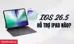 iOS 26.5 hỗ trợ iPad nào?