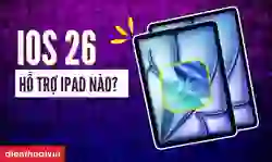 iOS 26 hỗ trợ iPad nào? Có nên cập nhật iPadOS26