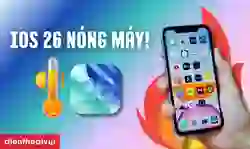 iOS 26 nóng máy: Nguyên nhân và 7 cách khắc phục
