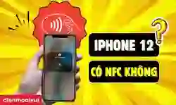 iPhone 12 có NFC không? Cách bật NFC trên iPhone 12 mới