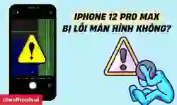 iPhone 12 Pro Max có bị lỗi màn hình không?