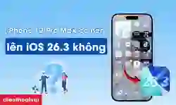 iPhone 12 Pro Max có nên lên iOS 26.3 không?