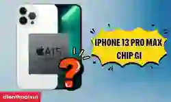 iPhone 13 Pro Max chip gì? Đánh giá hiệu năng chi tiết
