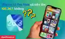 iPhone 13 Pro Max có nên lên iOS 26.3 không