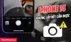 iPhone 14 không lấy nét gần được và cách khắc phục