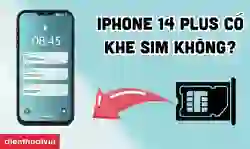 iPhone 14 Plus có khe SIM không? Có mấy SIM?