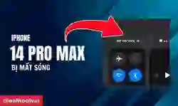 iPhone 14 Pro Max bị mất sóng: Nguyên nhân và cách khắc phục
