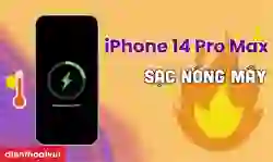 iPhone 14 Pro Max sạc bị nóng máy: Cách hạ nhiệt nhanh
