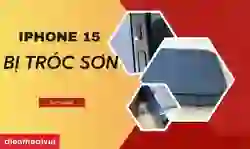 iPhone 15 bị tróc sơn có sao không? Cách xử lý tại nhà