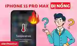 iPhone 15 Pro Max bị nóng