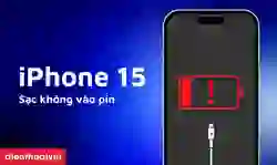 iPhone 15 sạc không vào pin: Nguyên nhân và 7 cách khắc phục