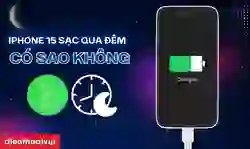 iPhone 15 sạc qua đêm có sao không?