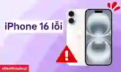 iPhone 16 lỗi thường gặp và 11 cách khắc phục hiệu quả