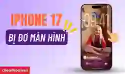 iPhone 17 bị đơ màn hình