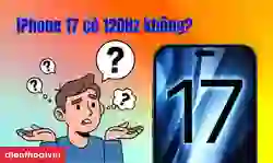 iPhone 17 có 120Hz không? Đánh giá màn hình iPhone 17