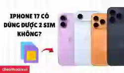 iPhone 17 có dùng được 2 SIM không?