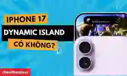 iPhone 17 có Dynamic Island không? Có gì khác với iPhone 16?