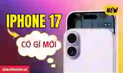 iPhone 17 có gì mới? 15 thay đổi nổi bật trên iPhone 17